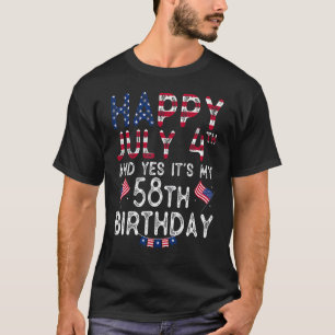Happy 4 July And Yes It's My 58th Birthday Since J T-Shirt
