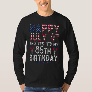 Happy 4 July And Yes It's My 85th Birthday Since J T-Shirt