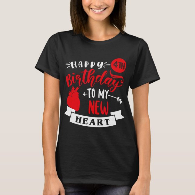 Happy 4th Birthday To My New Heart, Transplant Ann T-Shirt (Front)