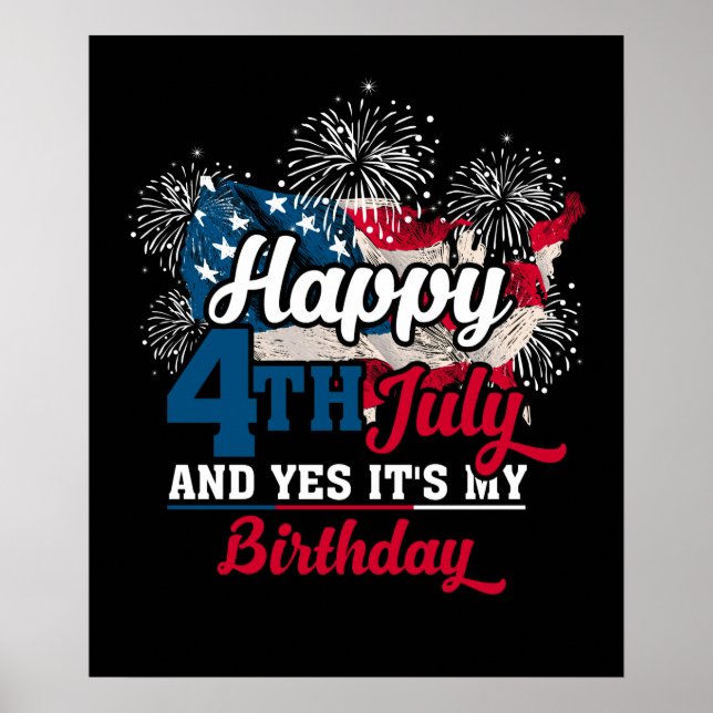 Happy 4th July And Yes It's My Birthday Poster (Front)