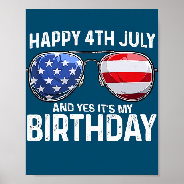 Happy 4th July And Yes It's My Birthday USA Flag Poster (Front)