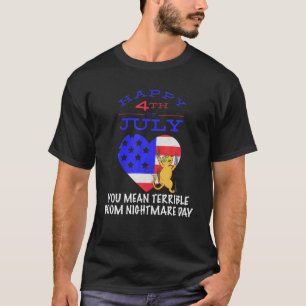 Happy 4Th July You Mean Boom Nightmare Day Scared T-Shirt