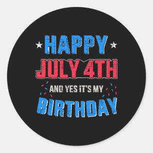 Happy 4th Of July And It's My Birthday For Indepen Classic Round Sticker