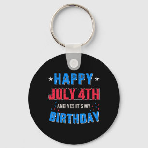 Happy 4th Of July And It's My Birthday For Indepen Key Ring
