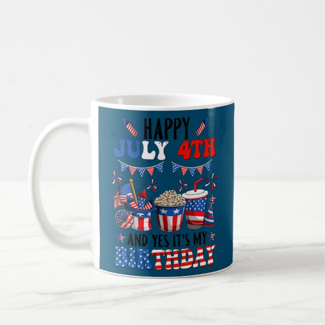 Happy 4th Of July And Yes It's My Birthday Fourth Coffee Mug (Left)