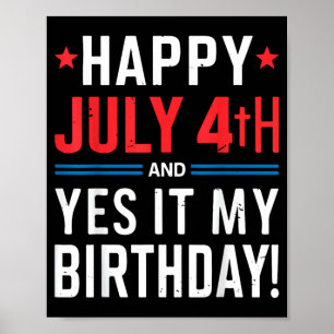 Happy 4th of July and Yes Its My Birthday Fourth Poster