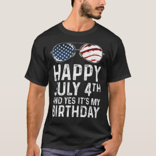Happy 4th Of July And Yes It's My Birthday T-Shirt