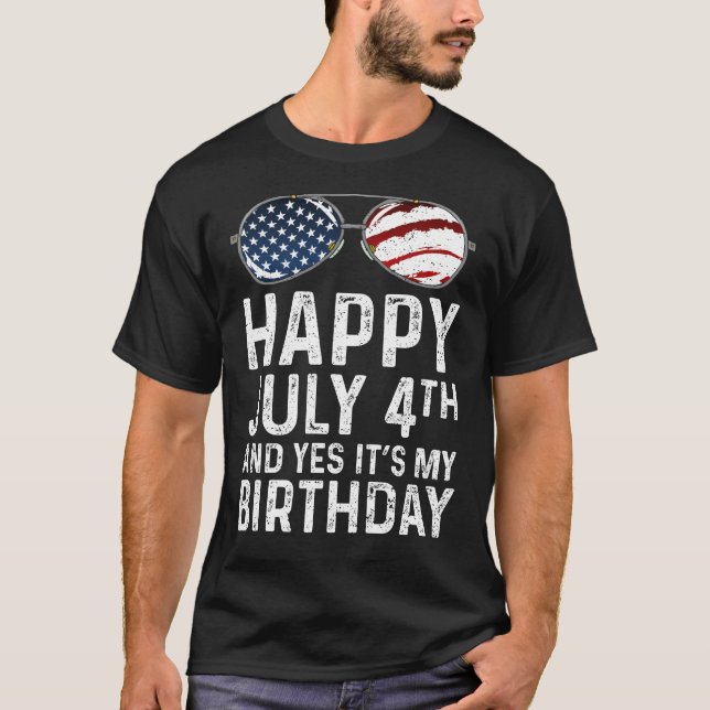 Happy 4th Of July And Yes It's My Birthday T-Shirt (Front)