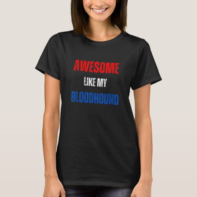 Happy 4th of July Awesome like my Bloodhound patri T-Shirt (Front)