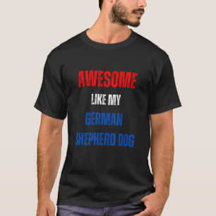 Happy 4th of July Awesome like my German Shepherd T-Shirt