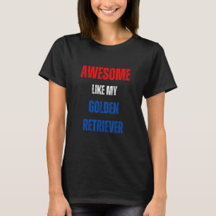 Happy 4th of July Awesome like my Golden Retriever T-Shirt