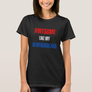 Happy 4th of July Awesome like my Newfoundland pat T-Shirt