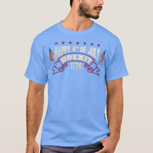 Happy 4th of July Brexit 1776 4 th of July Patriot T-Shirt