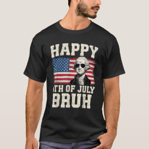 Happy 4th of July Bruh George Washington USA Flag T-Shirt