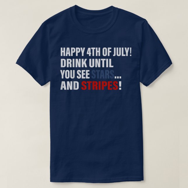 Happy 4th Of July Drink Until You See Stars  T-Shirt (Design Front)