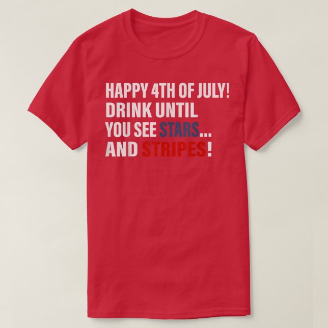 Happy 4th Of July Drink Until You See Stars  T-Shirt (Design Front)