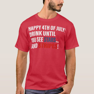 Happy 4th Of July Drink Until You See Stars  T-Shirt