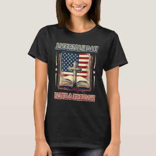 Happy 4th of July faith and freedom USA patriotic T-Shirt