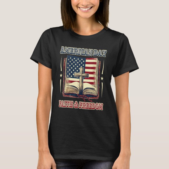 Happy 4th of July faith and freedom USA patriotic  T-Shirt (Front)