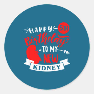 Happy 5th birthday my new kidney, transplant anniv classic round sticker