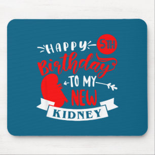 Happy 5th birthday my new kidney, transplant anniv mouse mat