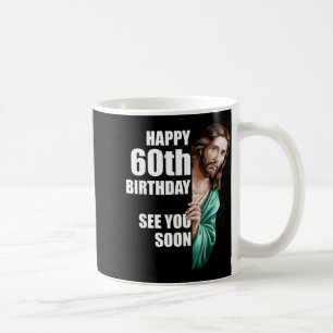 Happy 60th Birthday See You Soon Jesus Design Coffee Mug