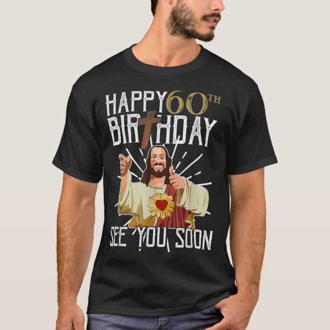 Happy 60th See You Soon Funny Birthday T-Shirt (Front)