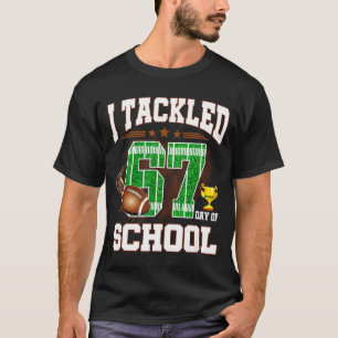 Happy 67 Days Of School I Tackled 67 Days Of Schoo T-Shirt