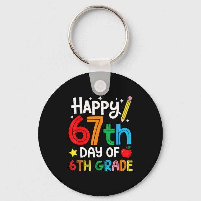 Happy 67th Day Of 6th Grade Teacher Student Six Se Key Ring (Front)