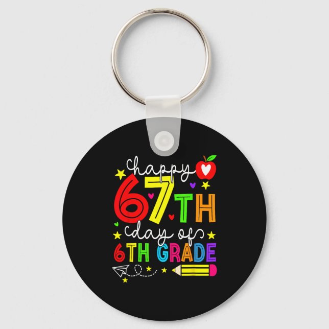 Happy 67th Day Of 6th Grade Teacher Student Six Se Key Ring (Front)