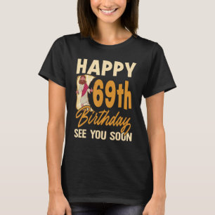Happy 69th Birthday See You Soon Funny Religous Je T-Shirt