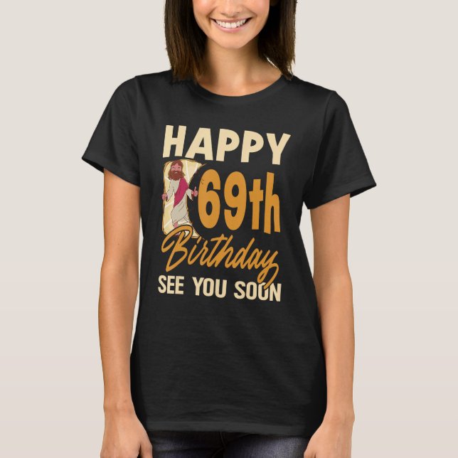 Happy 69th Birthday See You Soon Funny Religous Je T-Shirt (Front)