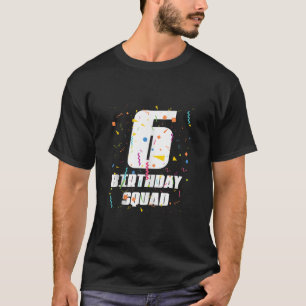Happy 6th Birthday Squad Happy 6 Year Old Birthday T-Shirt