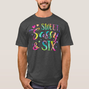 Happy 6th Birthday Sweet Sassy and Si Tie Dye Girl T-Shirt