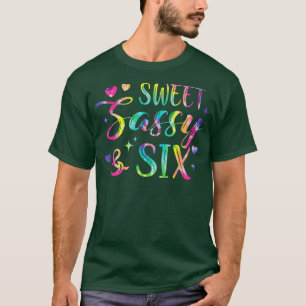 Happy 6th Birthday Sweet Sassy and Si Tie Dye Girl T-Shirt