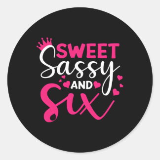 Happy 6Th Sweet Sassy And Six 6 Classic Round Sticker