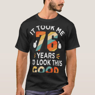 Happy 76th Birthday  Took Me 76 Years 76 Year Old T-Shirt