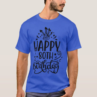 Happy 80th Birthday Presents 80 Year Old Gift Idea T-Shirt