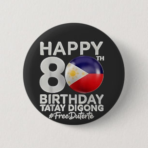 Happy 80th Birthday Tatay Digong Duterte PRRD 6 Cm Round Badge