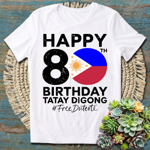 Happy 80th Birthday Tatay Digong Duterte PRRD Free T-Shirt