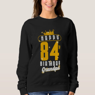 Happy 84th Birthday Grandpa Birthday 84 Years Old Sweatshirt