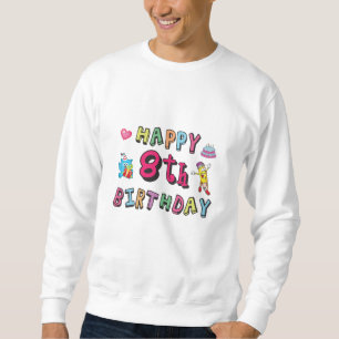 Happy 8th Birthday. 8 year b-day surprise Sweatshirt