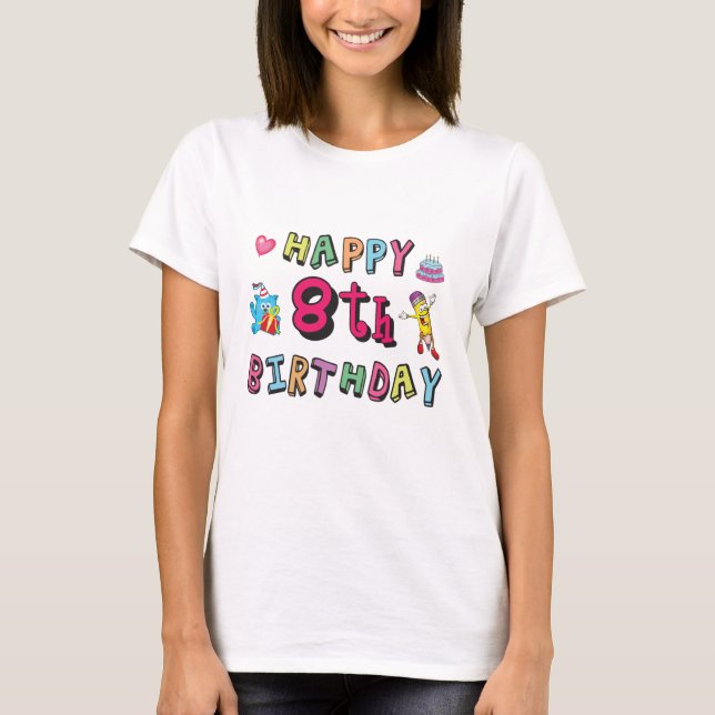 Happy 8th Birthday. 8 year b-day. T-Shirt (Front)