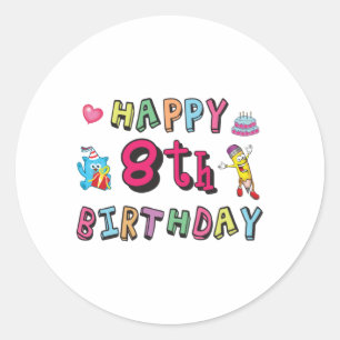 Happy 8th Birthday. 8 year b-day wishes Classic Round Sticker