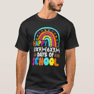 Happy 9X9 + 6X3 +1 Day Of School 100 Days Smarter T-Shirt