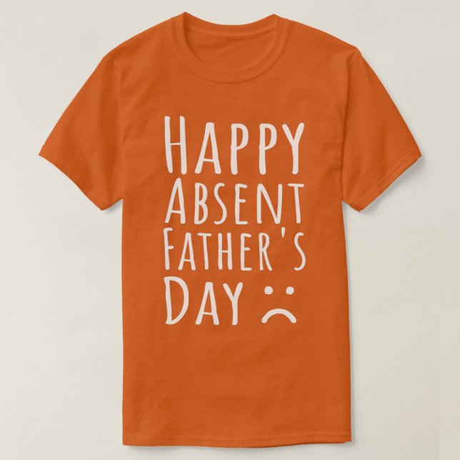 Happy Absent Father Day 1 T-Shirt (Design Front)
