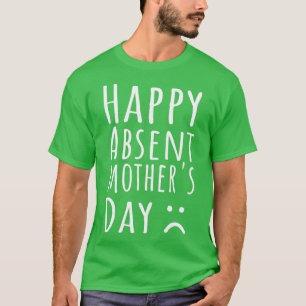 Happy Absent Mothers Day  T-Shirt