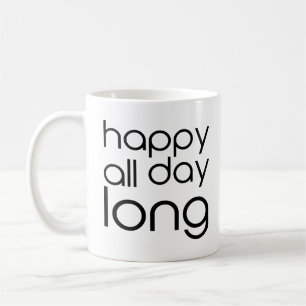 Happy All Day Long Simple Good Mood Inspiration Coffee Mug