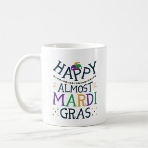 Happy Almost Mardi Gras Funny Carnival Coffee Mug