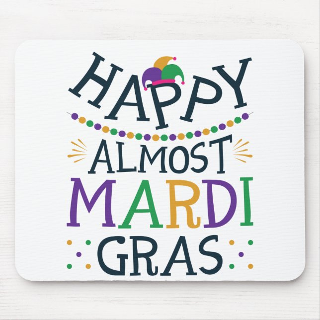 Happy Almost Mardi Gras Funny Carnival Mouse Mat (Front)